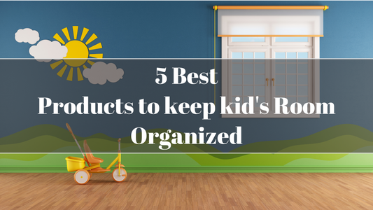 5 Best Products to keep Kid's Room Organized