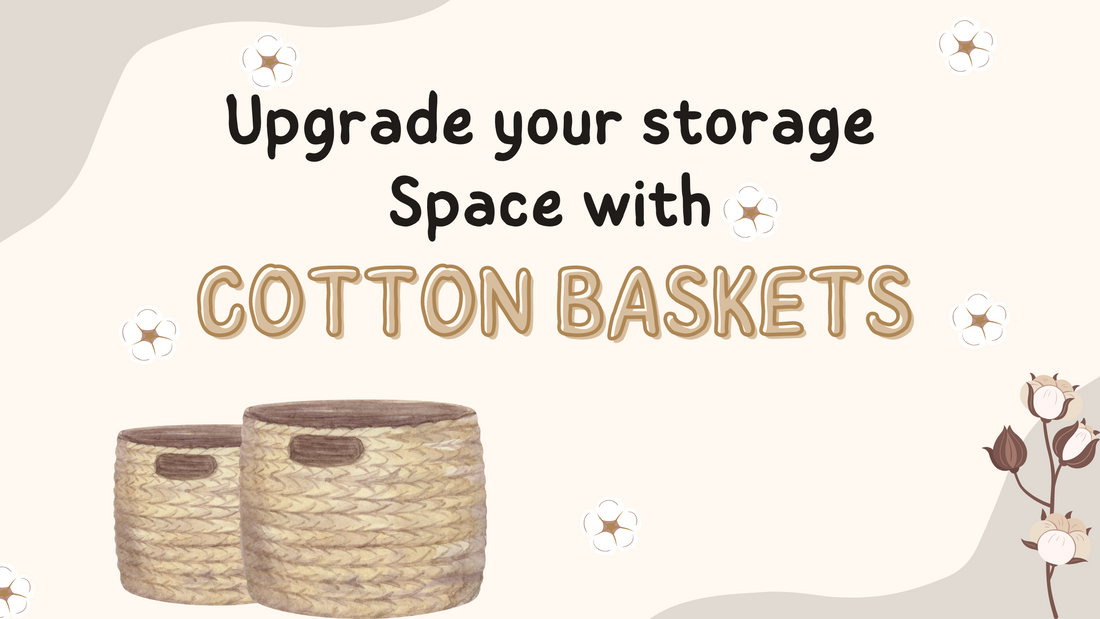 Upgrade your Storage Space with Cotton Baskets
