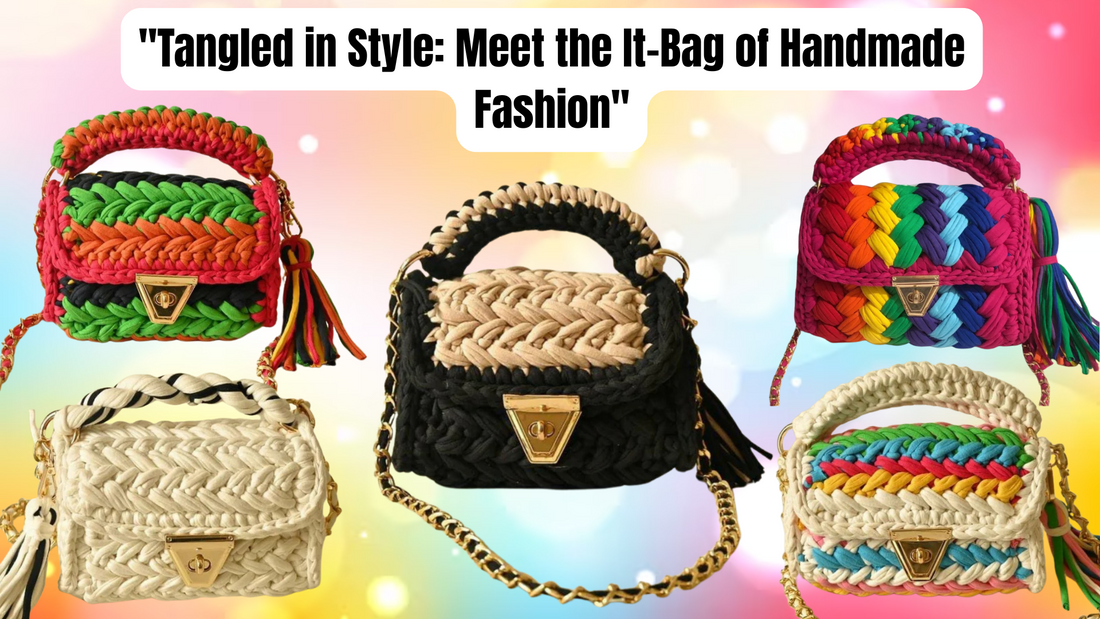 "Tangled in Style: Meet the It-Bag of Handmade Fashion"